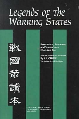 Legends of the Warring States, Volume 83: Persuasions, Romances, and Stories from Chan-Kuo Ts'e by J. Crump
