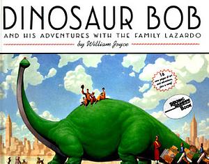 Dinosaur Bob and His Adventures with the Family Lazardo by William Joyce
