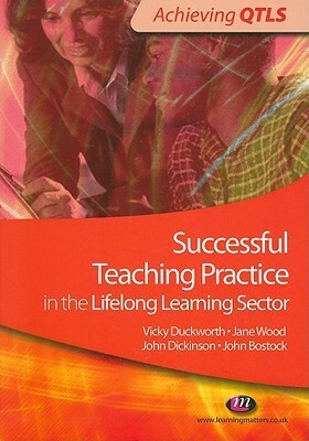 Successful Teaching Practice In The Lifelong Learning Sector (Achieving Qtls) by Vicky Duckworth, Jane Wood