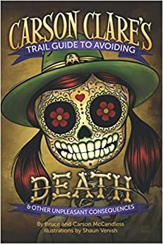 Carson Clare's Trail Guide to Avoiding Death by Carson McCandless, Bruce McCandless III