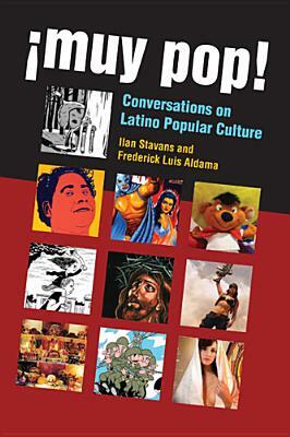 ¡muy Pop!: Conversations on Latino Popular Culture by Frederick Luis Aldama, Ilan Stavans