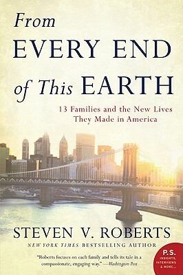 From Every End of This Earth: 13 Families and the New Lives They Made in America by Steven V. Roberts