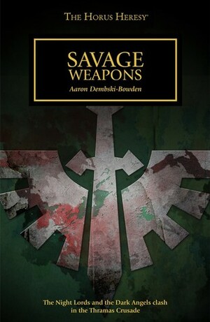 Savage Weapons by Aaron Dembski-Bowden