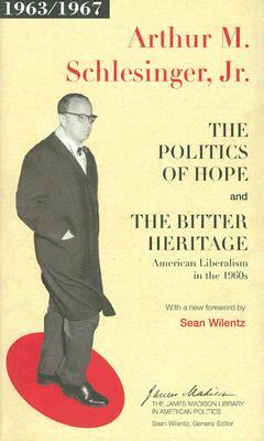The Politics of Hope and the Bitter Heritage: American Liberalism in the 1960s by Arthur M. Schlesinger