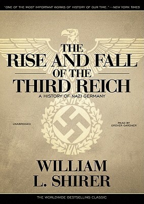 The Rise and Fall of the Third Reich: A History of Nazi Germany by William L. Shirer