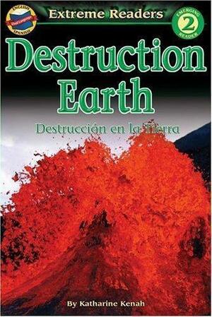 Destruction Earth/Destruccion En La Tierra by Katharine Kenah