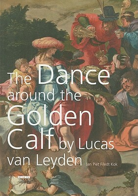 "the Dance Around the Golden Calf" by Lucas Van Leyden by Jan Piet Filedt Kok
