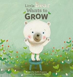 Little Bear Wants to Grow by Judith Koppens, Suzanne Diederen