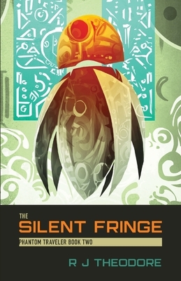 The Silent Fringe: Phantom Traveler Book Two by R.J. Theodore