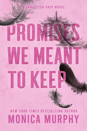 Promises We Meant to Keep by Monica Murphy