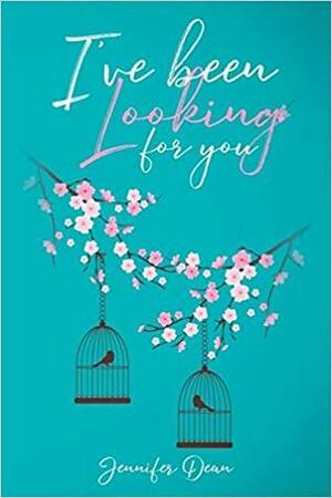 I've Been Looking for You by Jennifer Dean