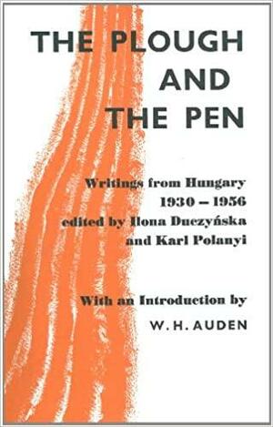 The Plough and the Pen: Writings From Hungary 1930 – 1956 by Ilona Duczynska
