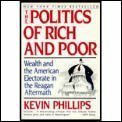 The Politics of Rich and Poor: Wealth and the American Electorate in the Reagan Aftermath by Kevin Phillips