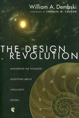 The Design Revolution: Answering the Toughest Questions about Intelligent Design by William A. Dembski