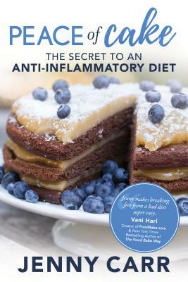Peace of Cake: The Secret to an Anti-Inflammatory Diet by Jenny Carr