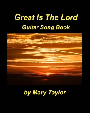 Great Is The Lord by Mary Taylor