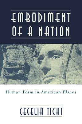 Embodiment of a Nation: Human Form in American Places by Cecelia Tichi