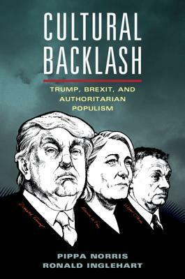 Cultural Backlash: Trump, Brexit and Authoritarian Populism by Ronald Inglehart, Pippa Norris