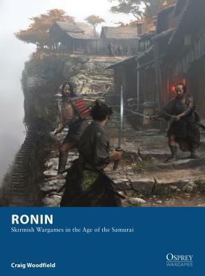 Ronin: Skirmish Wargames in the Age of the Samurai by Craig Woodfield