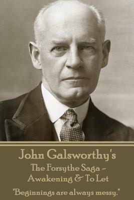 John Galsworthy's The Forsyte Sage - Awakening & To Let: "Beginnings are always messy." by John Galsworthy