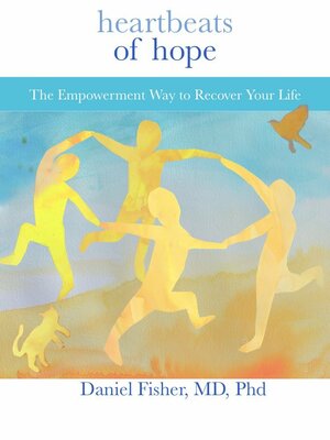 Heartbeats of Hope: The Empowerment Way to Recover by Daniel Fisher