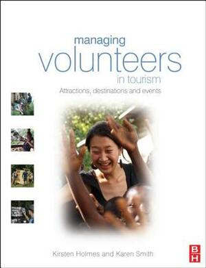 Managing Volunteers in Tourism by Kirsten Holmes, Karen Smith