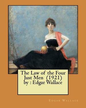 The Law of the Four Just Men (1921) by: Edgar Wallace by Edgar Wallace