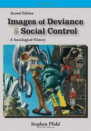 Images of Deviance and Social Control: A Sociological History by Stephen J. Pfohl