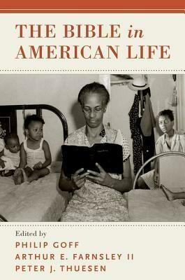 Bible in American Life P by Arthur Emery Farnsley II, Philip Goff, Peter Johannes Thuesen