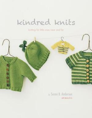 Kindred Knits: Knitting for Little Ones Near and Far by Quince & Co, Susan B. Anderson