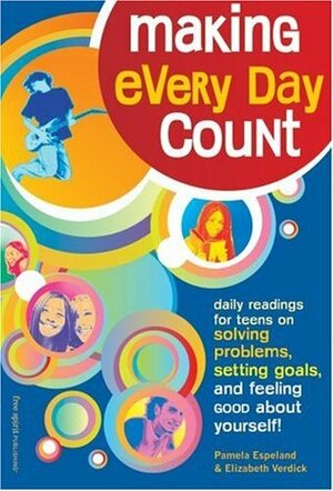 Making Every Day Count: Daily Readings for Young People on Solving Problems, Setting Goals, & Feeling Good about Yourself by Elizabeth Verdick, Pamela Espeland