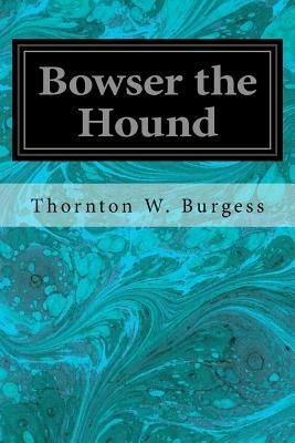 Bowser the Hound by Thornton W. Burgess