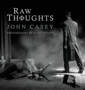 Raw Thoughts by Scott Hussey, John Casey