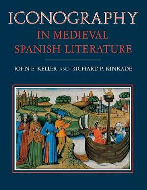 Iconography in Medieval Spanish Literature by John E. Keller, Richard P. Kinkade