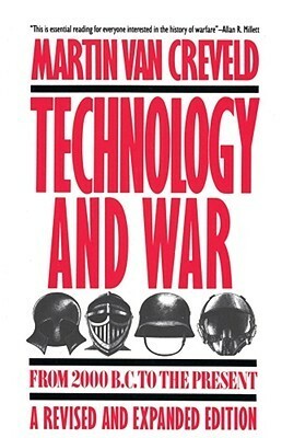 Technology and War: From 2000 B.C. to the Present by Martin van Creveld