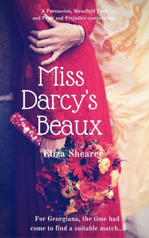 Miss Darcy's Beaux: A Persuasion, Mansfield Park and Pride and Prejudice continuation by Eliza Shearer