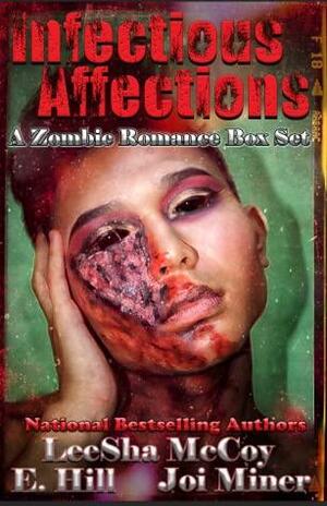 Infectious Affections: A Zombie Romance Box Set by LeeSha McCoy, Joi Miner, E. Hill