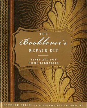 The Booklover's Repair Kit: First Aid for Home Libraries by Estelle Ellis