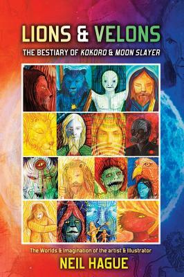 Lions & Velons: The Bestiary of Kokoro and Moon Slayer by Neil Hague
