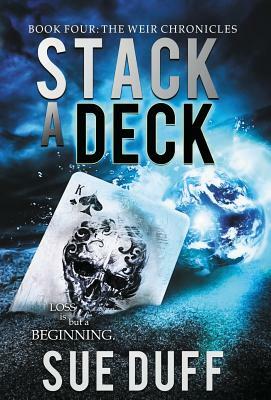 Stack a Deck: Book Four: The Weir Chronicles by Sue Duff