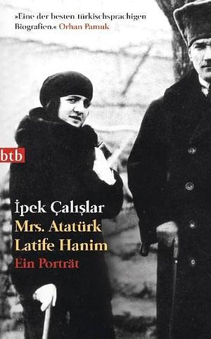 Mrs. Atatürk Latife Hanim. Ein Porträt by İpek Çalışlar