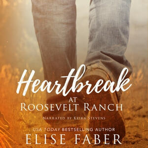 Heartbreak at Roosevelt Ranch by Elise Faber
