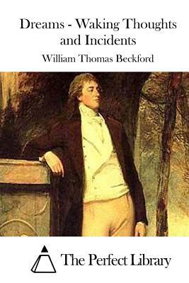 Dreams - Waking Thoughts and Incidents by William Beckford