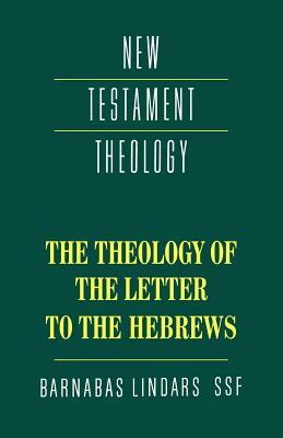 The Theology of the Letter to the Hebrews by Barnabas Lindars