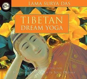 Tibetan Dream Yoga: A Complete System for Becoming Conscious in Your Dreams With Study Guide by Lama Surya Das