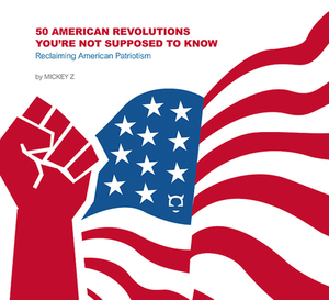 50 American Revolutions You're Not Supposed to Know: Reclaiming American Patriotism by Michael Zezima