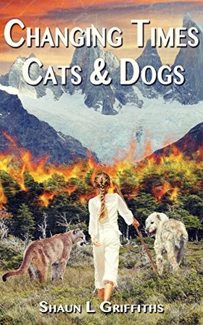 CHANGING TIMES: CATS & DOGS by Shaun L. Griffiths