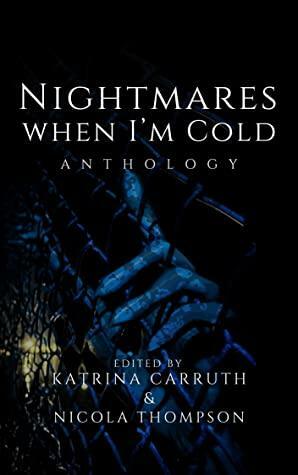 Nightmares When I'm Cold: Anthology by Rachel Carlyle, Katrina Carruth, Nicola Thompson, KM Kasiner, Breanna Teramoto, Hana Jabr