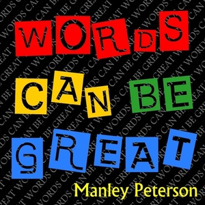 Words Can Be Great by Manley Peterson