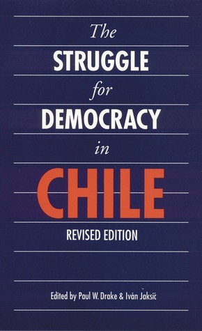 The Struggle for Democracy in Chile by Paul W. Drake